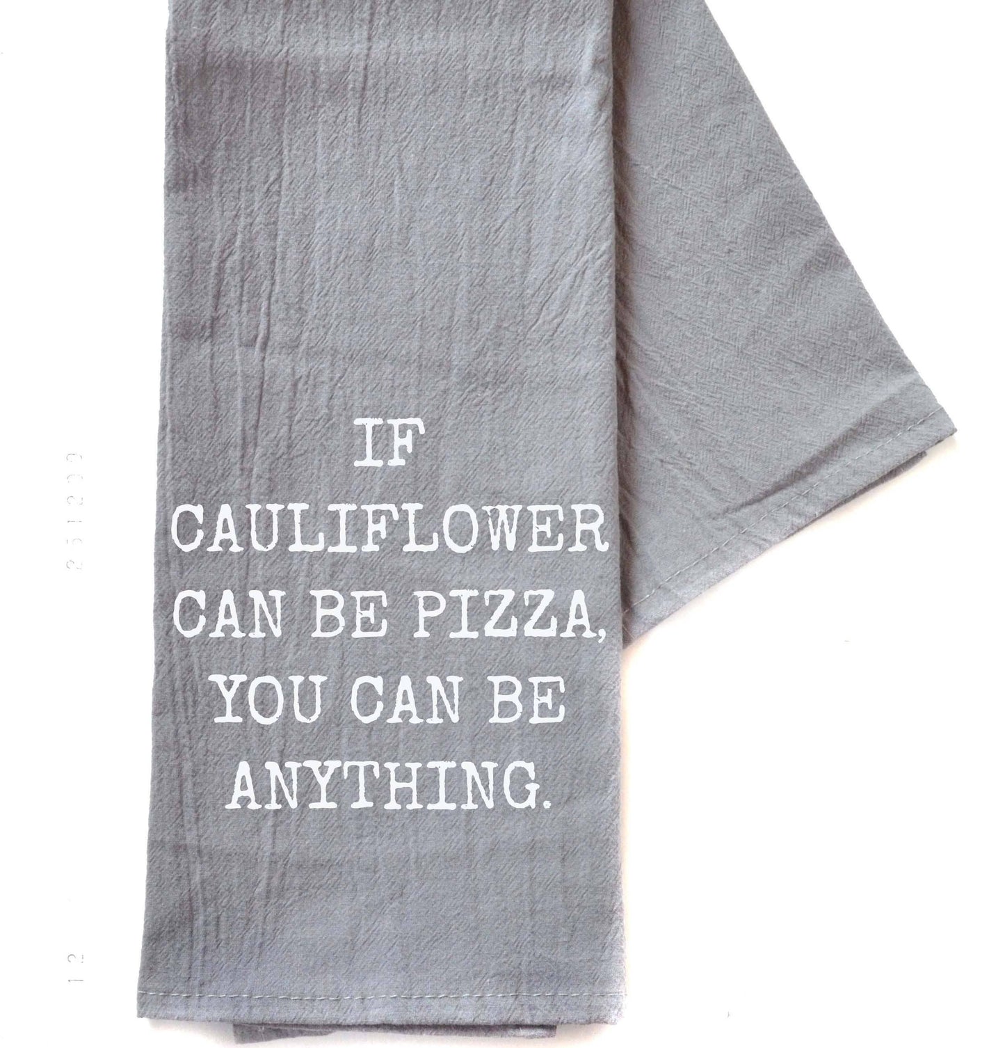 "If Cauliflower Can Be Pizza..." Tea Towel - Driftless Studios